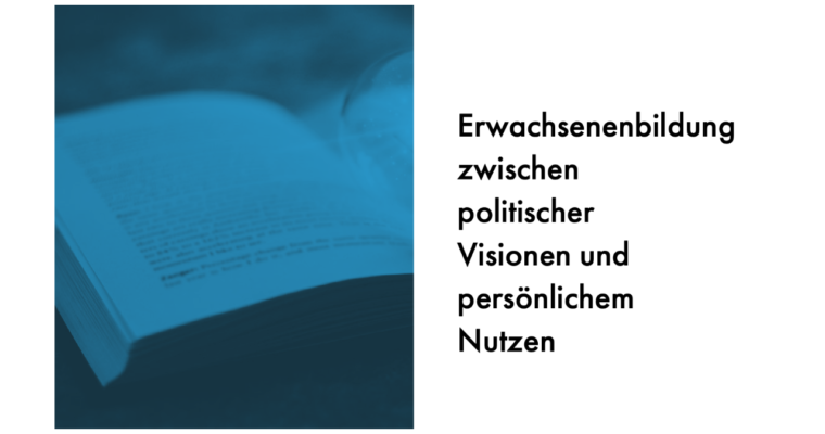 Erwachsenenbildung zwischen politischer Visionen und persönlichem Nutzen.