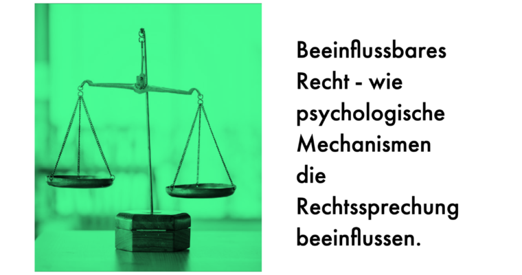 Beeinflussbares Recht – wie psychologische Mechanismen die Rechtssprechung beeinflussen.