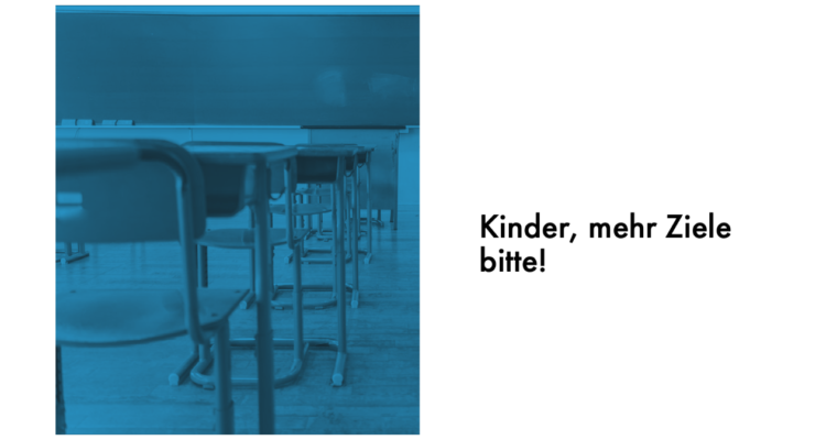 Kinder, mehr Ziele bitte!