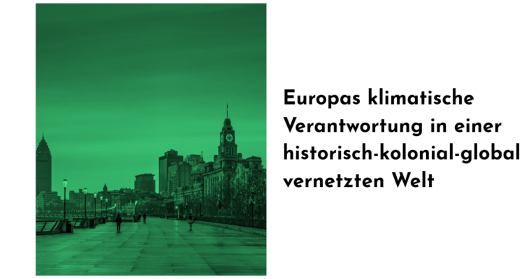 Europas klimatische Verantwortung in einer historisch-kolonial-global vernetzten Welt