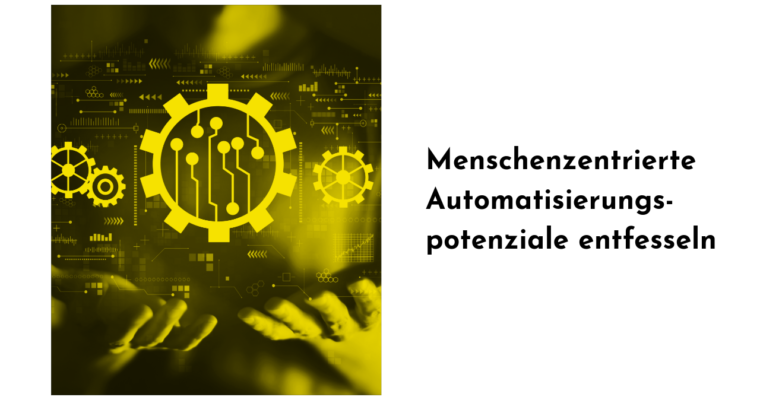 Menschenzentrierte Automatisierungspotenziale entfesseln