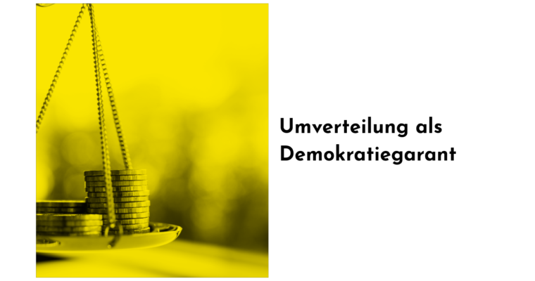Umverteilung als Demokratiegarant