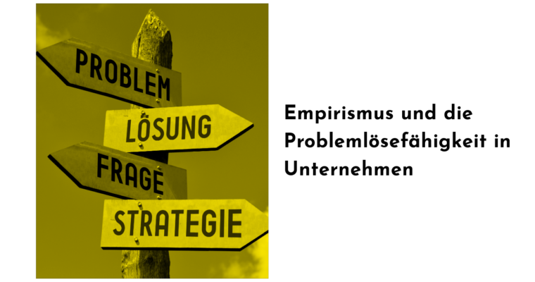 Empirismus und die Problemlösefähigkeit in Unternehmen: Warum Tradition allein nicht mehr ausreicht