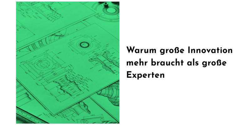 Warum große Innovation mehr braucht als große Experten